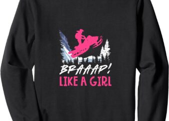 Snowmobile Sled Braaap Like A Girl Sweatshirt