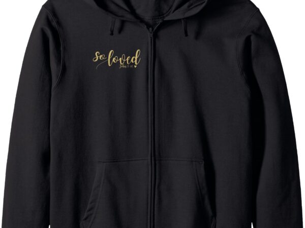 So loved john 3 16 gold script zip hoodie t shirt template vector