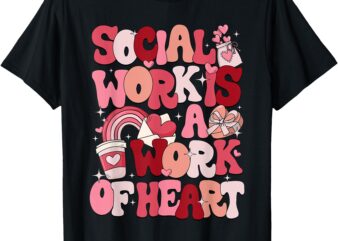 Social Work Is A Work Of Heart Valentines Social Worker T-Shirt