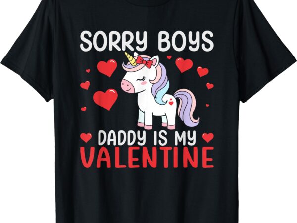 Sorry boys daddy is my valentine’s day unicorn girls kids t-shirt