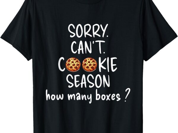 Sorry can’t cookie season how many boxes, scout cookie t-shirt