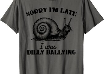 Sorry I’m Late I Was Dilly Dallying – Funny Snail Vintage T-Shirt