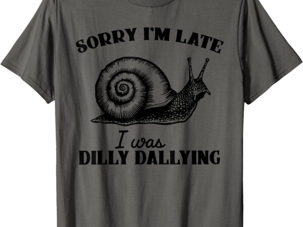 Sorry i’m late i was dilly dallying – funny snail vintage t-shirt