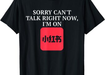 Sorry can’t talk right now I’m on Xiaohongshu T-Shirt