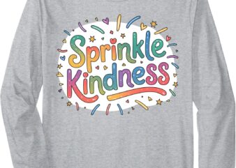 Sprinkle Kindness Positive Quotes Choose Kindness women Girl Long Sleeve T-Shirt