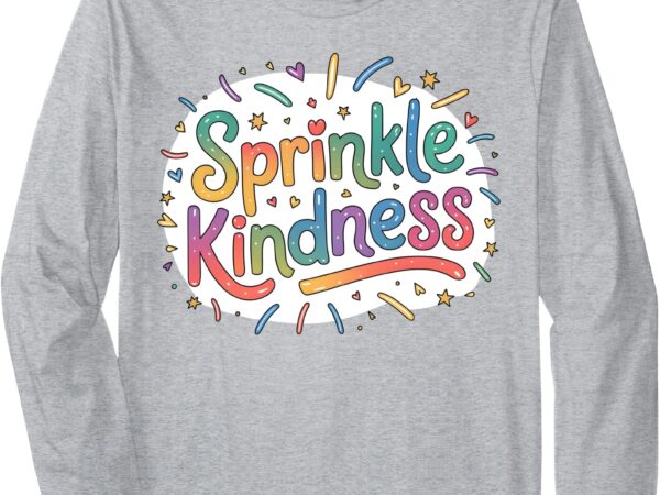 Sprinkle kindness positive quotes choose kindness women girl long sleeve t-shirt