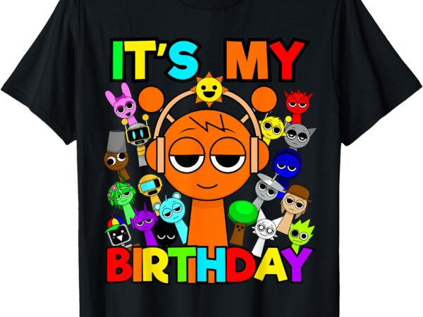 Sprunki birthday for boys girls bday bruh it’s my birthday t-shirt