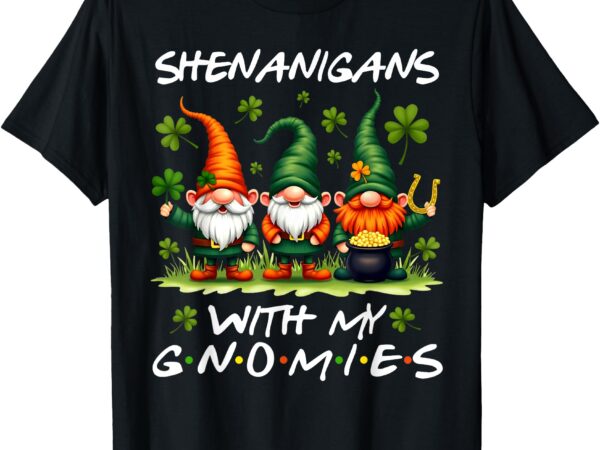 St patrick day irish gnomes shenanigans with my gnomes women t-shirt