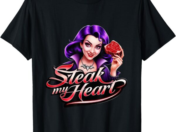 Steak my heart t-shirt