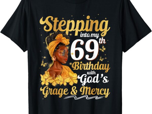 Stepping into my 69th birthday queen 69 years old gift women t-shirt