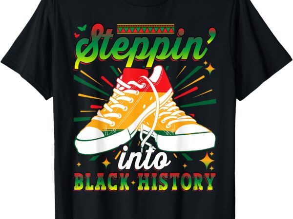 Stepping into black history month pride african american t-shirt