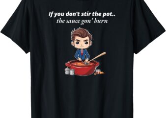 Stir the pot T-Shirt