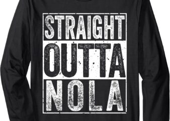 Straight Outta Nola Tee Funny New Orleans and Louisiana Long Sleeve T-Shirt