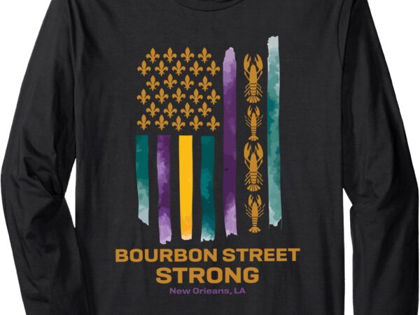 Bourbon street strong long sleeve t-shirt