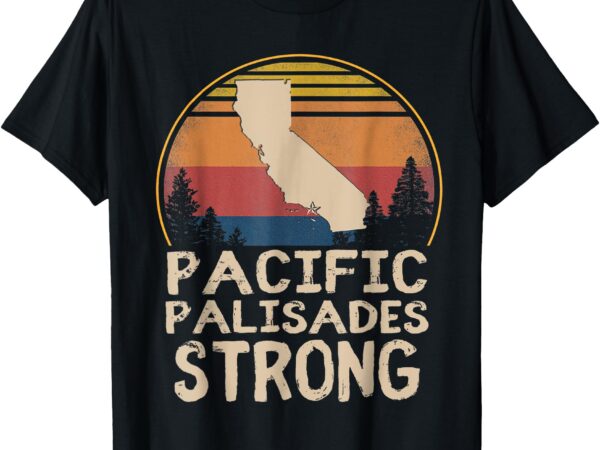 Support pacific palisades strong vintage stay california t-shirt