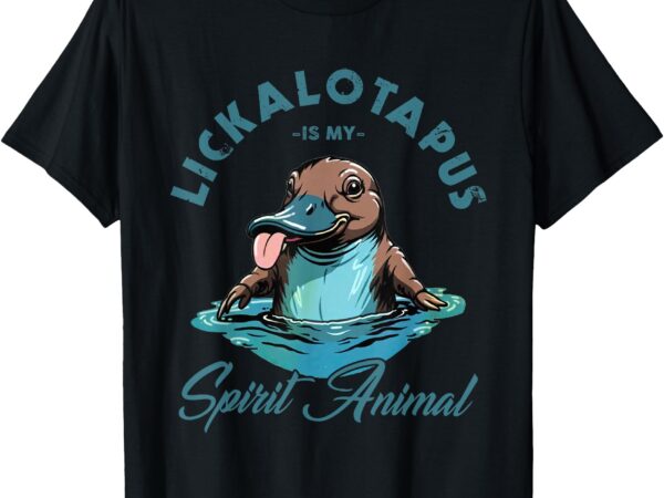 T-shirt, lickalotapus is my spirit animal t shirt designs for sale