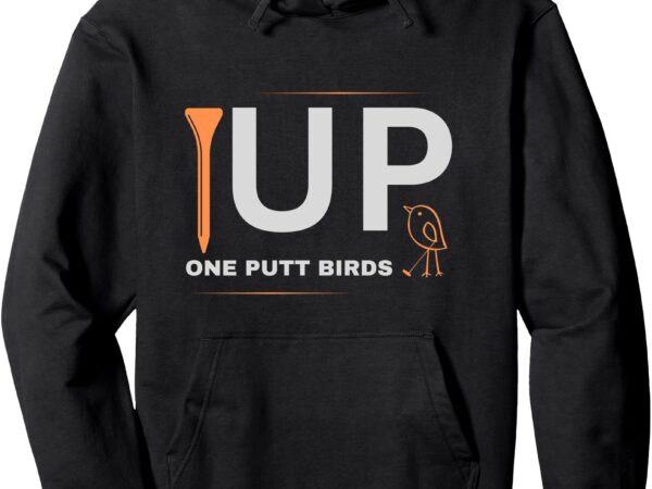 Tee up golf, one putt birds men _ women casual golf apparel pullover hoodie t shirt designs for sale