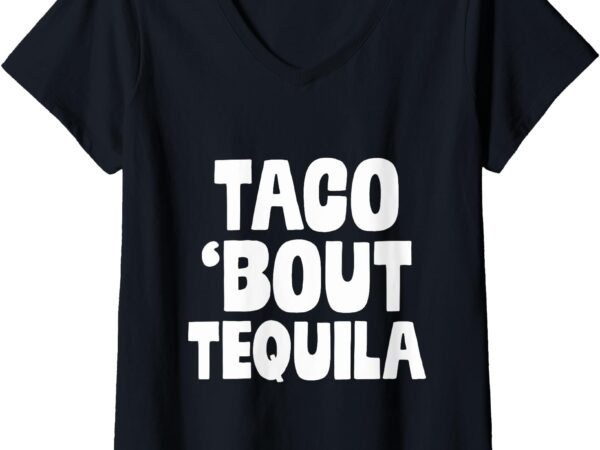 Taco bout tequila funny mexican food alcohol drink cool gift v-neck t-shirt