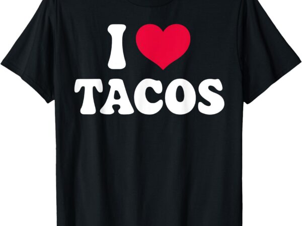 Tacos lover heart tacos funny taco tuesday gift t-shirt