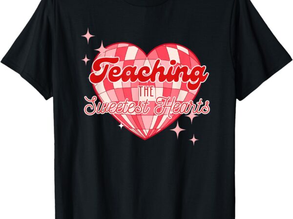 Teaching the sweetest hearts t-shirt