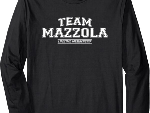 Team mazzola _ proud family surname, last name gift long sleeve t-shirt