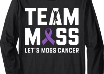 Team Moss Let’s Moss Cancer Motivational Long Sleeve T-Shirt