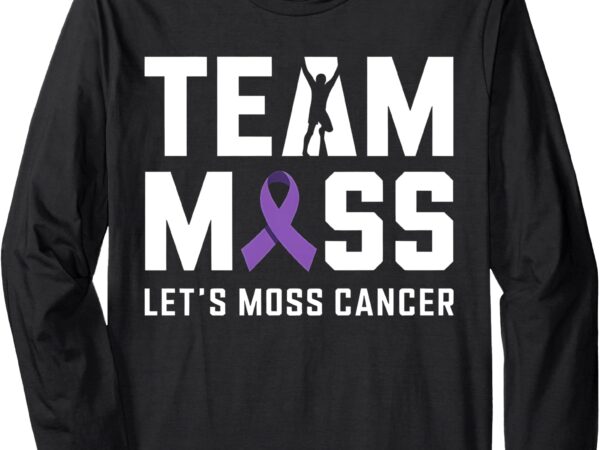 Team moss let’s moss cancer motivational long sleeve t-shirt