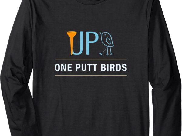 Tee up golf one putt birds_ men golfer _ women golfer long sleeve t-shirt