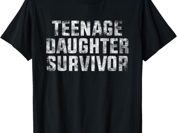 Teenage daughter survivor mom dad funny t-shirt