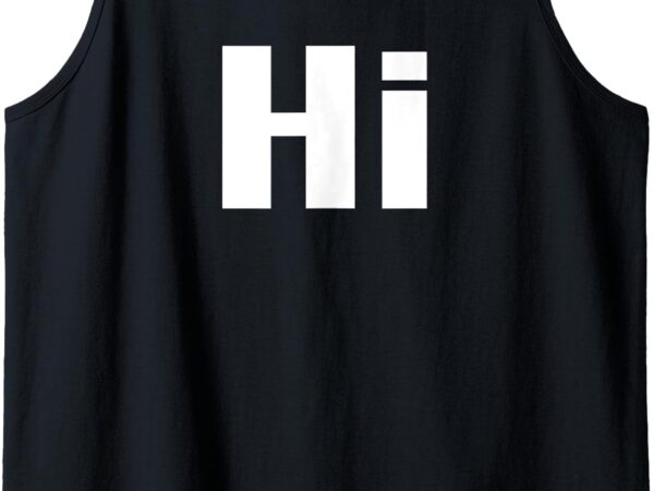 That says hi shirt – a design that says hi tank top