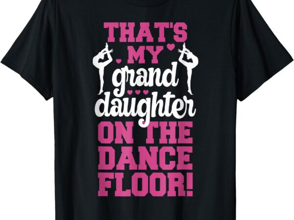 That’s my granddaughter on the dance floor t-shirt