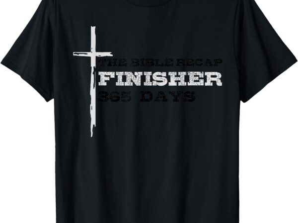 The bible recap finisher 365 days christian cross religious t-shirt