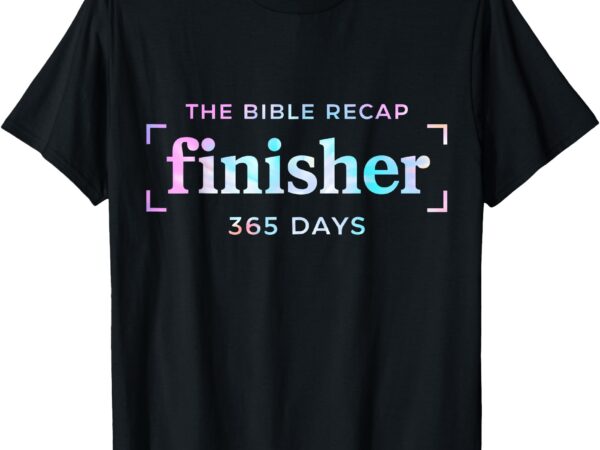 The bible recap finisher 365 days christian religious t-shirt