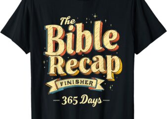 The Bible Recap Finisher 365 Days Christian Tee T-Shirt