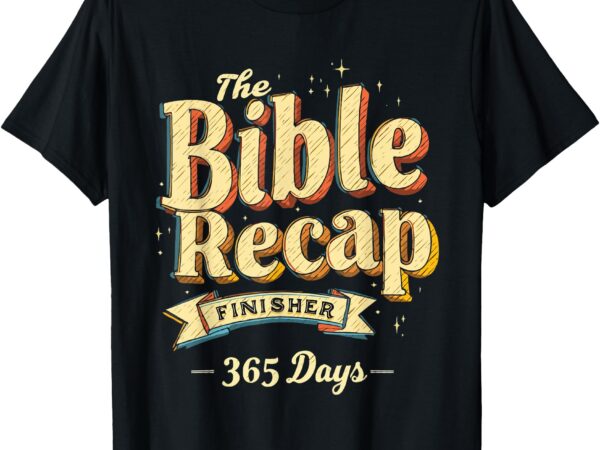 The bible recap finisher 365 days christian tee t-shirt