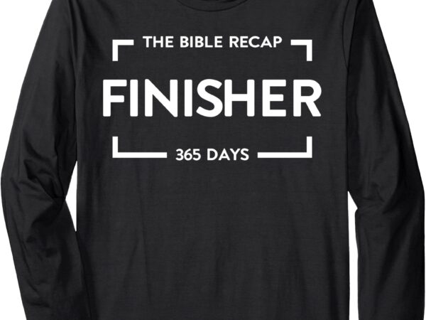 The bible recap finisher 365 days long sleeve t-shirt