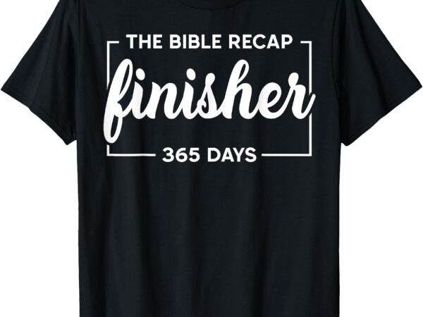 The bible recap finisher 365 days shirt for kids boys girls t-shirt