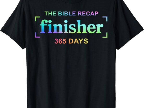 The bible recap finisher 365 days t-shirt