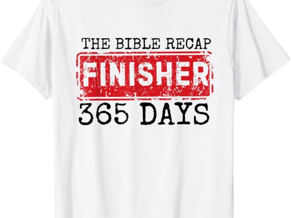 The bible recap finisher 365 days with jesus – christian t-shirt