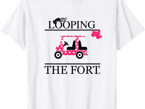 The fort golf cart camping looping vacation t-shirt