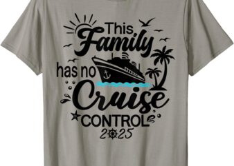 This Family Cruise Has No Control 2025 T-Shirt