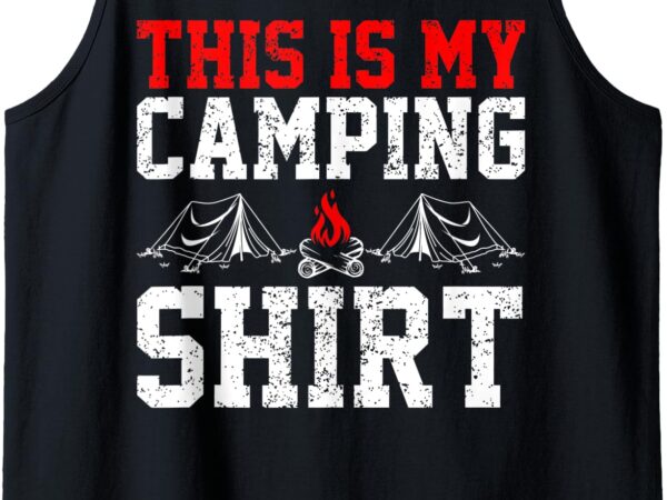 This is my camping perfect family gift camp tank top t shirt designs for sale