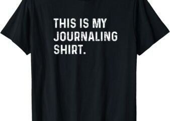 This Is My Journaling Shirt – Journal Write Writing Feelings T-Shirt