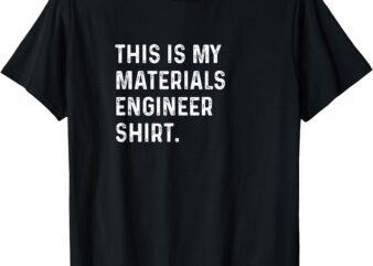 This Is My Materials Engineer Shirt – Engineering T-Shirt