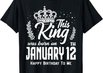 This King Was Born on January 12th Funny Birthday Jan 12 T-Shirt