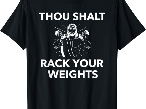 Thou shalt rack your weights; gym workout t t-shirt