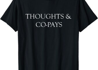 Thoughts & Co-pays T-Shirt