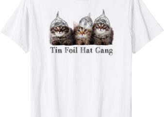 Tin Foil Hat Gang Kittens Funny Conspiracy Cat Lover T-Shirt