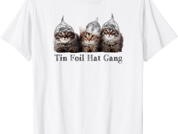 Tin foil hat gang kittens funny conspiracy cat lover t-shirt