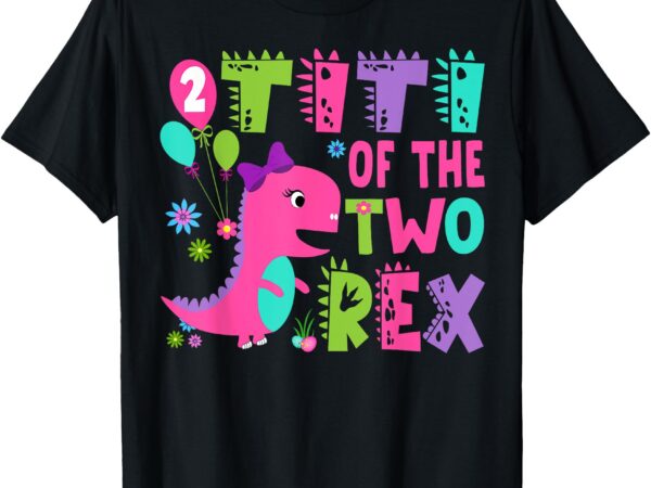 Titi of the two rex 2nd birthday boy dinosaur t-rex t-shirt